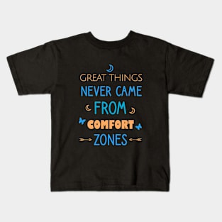 Great things never came from comfort zones Kids T-Shirt